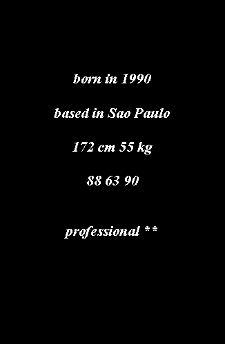 Casella di testo: born in 1990 based in Sao Paulo172 cm 55 kg88 63 90professional **